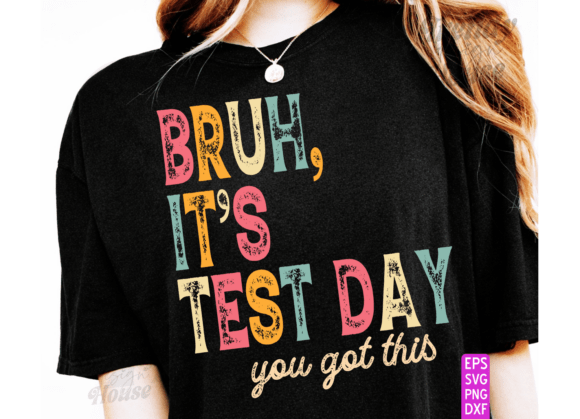 Bruh It’s Test Day You Got This — Graphics & T-Shirt Designs