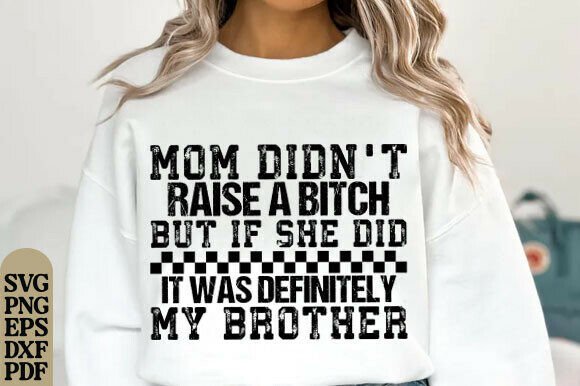 Mom Didn't Raise a Bitch but if She Did T-Shirt & Graphics