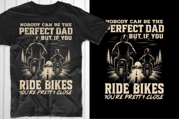 Perfect Dad Ride Bikes Pretty Close T-Shirt Graphics