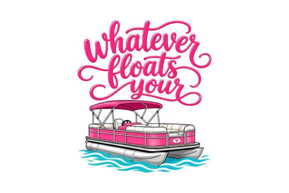 Whatever Floats Boat SVG: Graphics for T-Shirt Designs