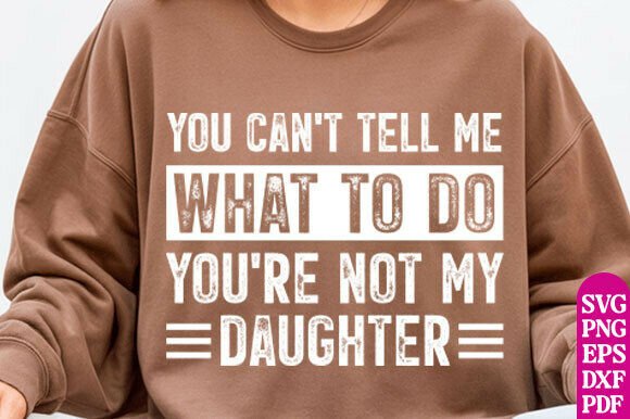 You Can’t Tell Me What to Do You’re Not T-Shirt Graphics